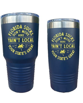 YAIN'T LOCAL FLORIDA SUCKS TUMBLER